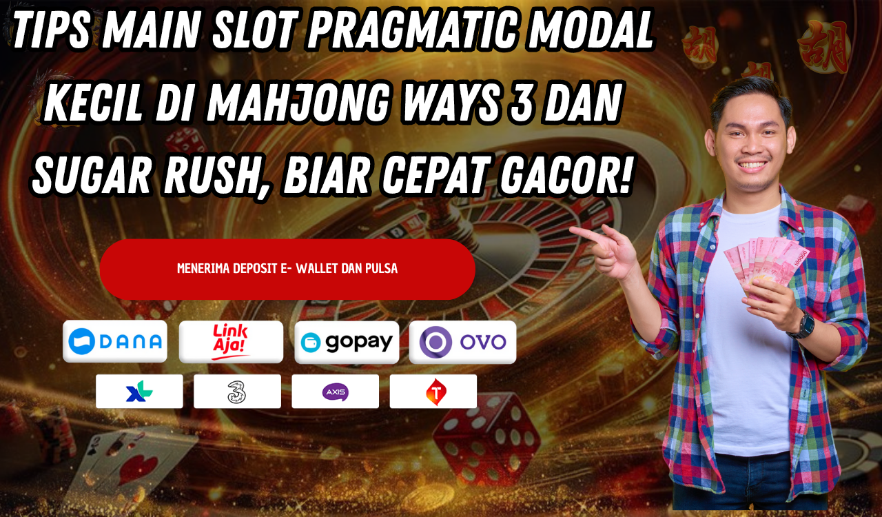 Tips Main Slot Pragmatic Modal Kecil di Mahjong Ways 3 dan Sugar Rush, Biar Cepat Gacor!